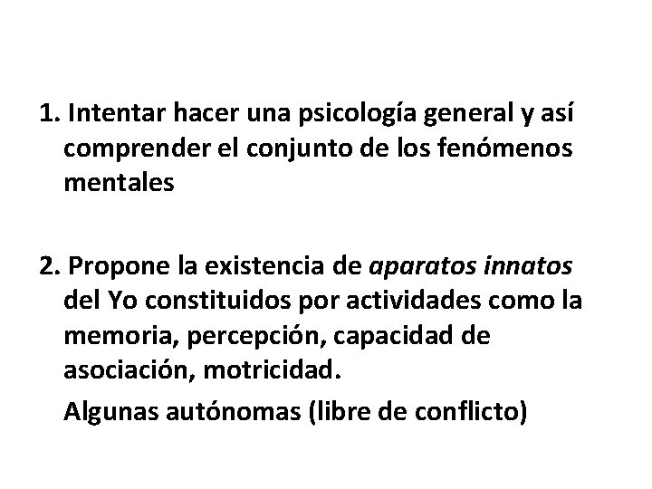 1. Intentar hacer una psicología general y así comprender el conjunto de los fenómenos