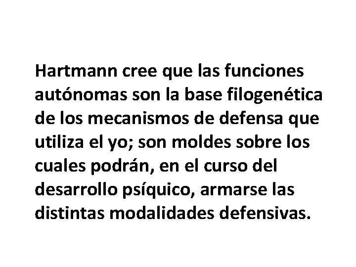 Hartmann cree que las funciones autónomas son la base filogenética de los mecanismos de