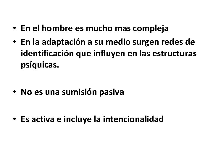  • En el hombre es mucho mas compleja • En la adaptación a