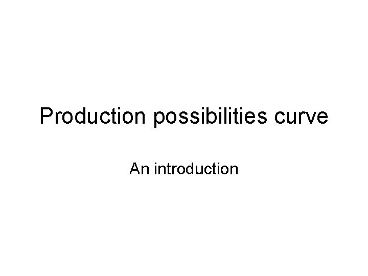 Production possibilities curve An introduction 