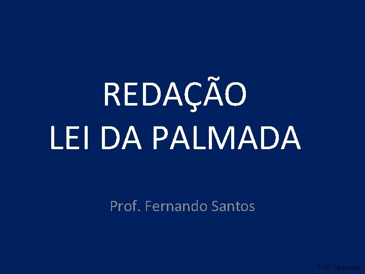 REDAÇÃO LEI DA PALMADA Prof. Fernando Santos Profº Fernando 