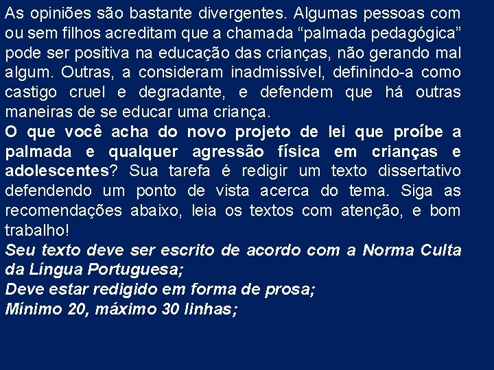 As opiniões são bastante divergentes. Algumas pessoas com ou sem filhos acreditam que a As opiniões são bastante divergentes. Algumas pessoas com ou sem filhos acreditam que a