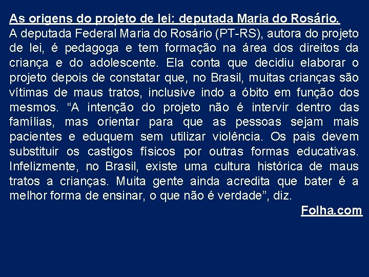 As origens do projeto de lei: deputada Maria do Rosário. A deputada Federal Maria