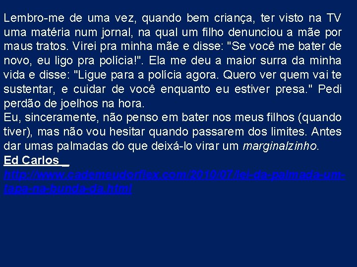 Lembro-me de uma vez, quando bem criança, ter visto na TV uma matéria num