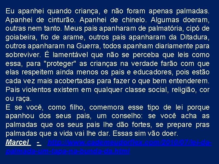 Eu apanhei quando criança, e não foram apenas palmadas. Apanhei de cinturão. Apanhei de