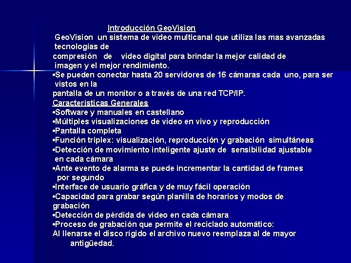 Introducción Geo. Vision un sistema de video multicanal que utiliza las mas avanzadas tecnologías Introducción Geo. Vision un sistema de video multicanal que utiliza las mas avanzadas tecnologías