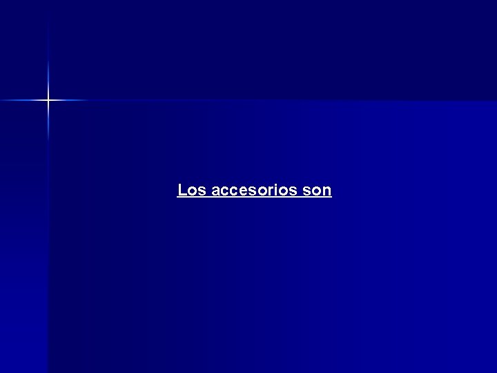 Los accesorios son Los accesorios son