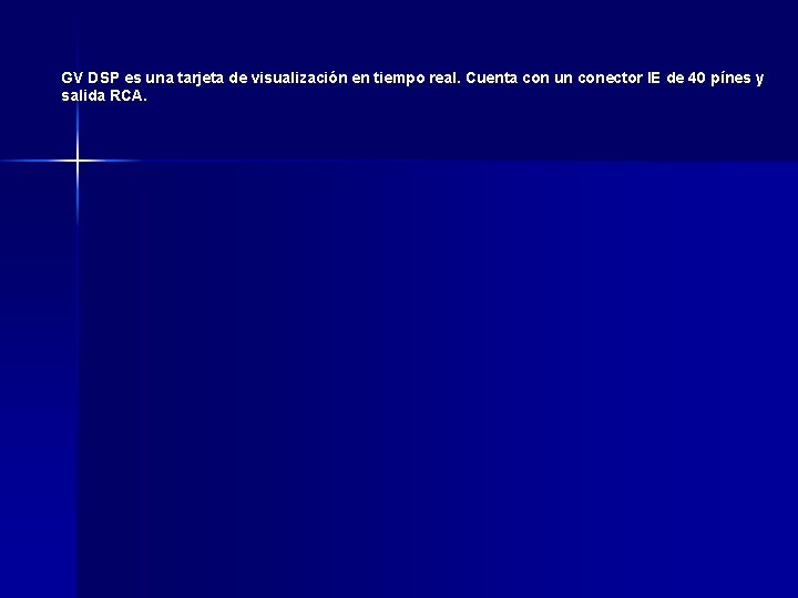 GV DSP es una tarjeta de visualización en tiempo real. Cuenta con un conector GV DSP es una tarjeta de visualización en tiempo real. Cuenta con un conector