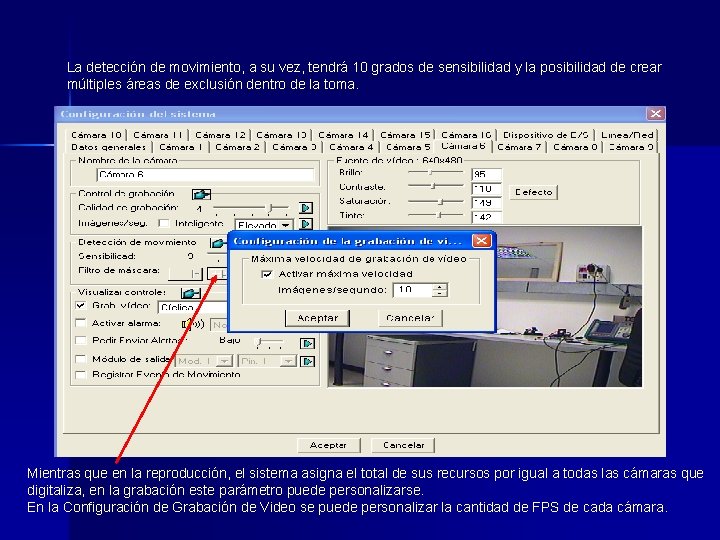 La detección de movimiento, a su vez, tendrá 10 grados de sensibilidad y la La detección de movimiento, a su vez, tendrá 10 grados de sensibilidad y la