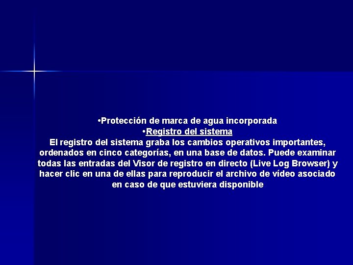 • Protección de marca de agua incorporada • Registro del sistema El registro • Protección de marca de agua incorporada • Registro del sistema El registro