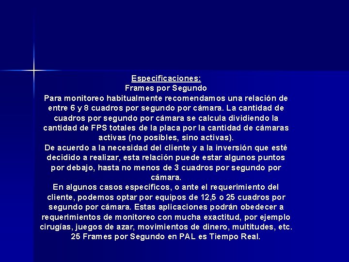 Especificaciones: Frames por Segundo Para monitoreo habitualmente recomendamos una relación de entre 6 y Especificaciones: Frames por Segundo Para monitoreo habitualmente recomendamos una relación de entre 6 y