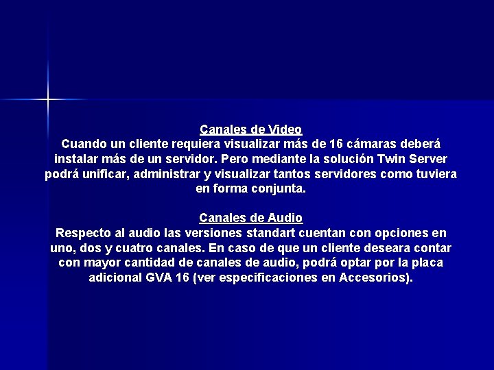 Canales de Video Cuando un cliente requiera visualizar más de 16 cámaras deberá instalar Canales de Video Cuando un cliente requiera visualizar más de 16 cámaras deberá instalar