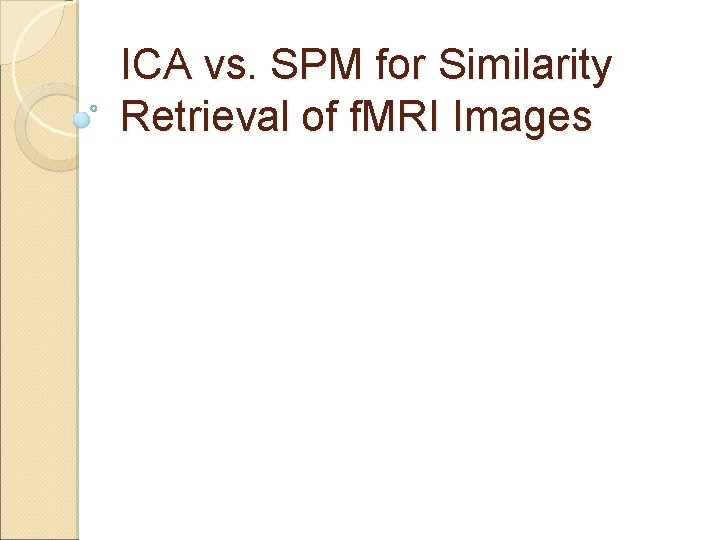 ICA vs. SPM for Similarity Retrieval of f. MRI Images 