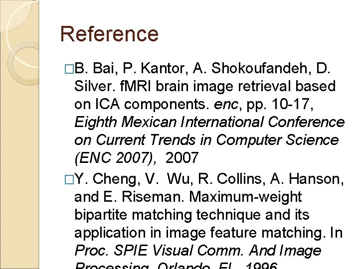 Reference �B. Bai, P. Kantor, A. Shokoufandeh, D. Silver. f. MRI brain image retrieval