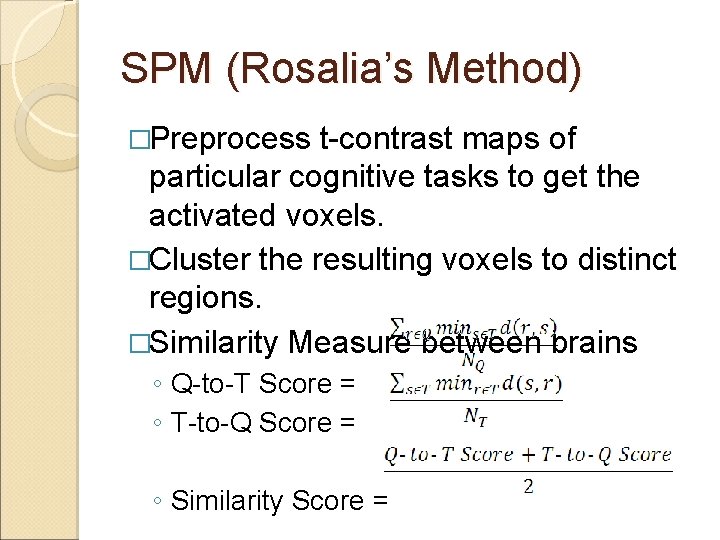 SPM (Rosalia’s Method) �Preprocess t-contrast maps of particular cognitive tasks to get the activated