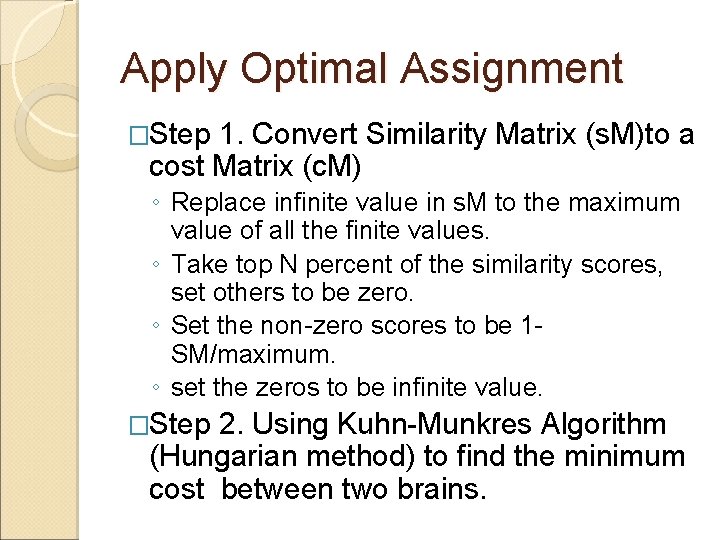 Apply Optimal Assignment �Step 1. Convert Similarity Matrix (s. M)to a cost Matrix (c.