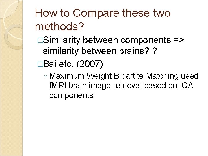 How to Compare these two methods? �Similarity between components => similarity between brains? ?