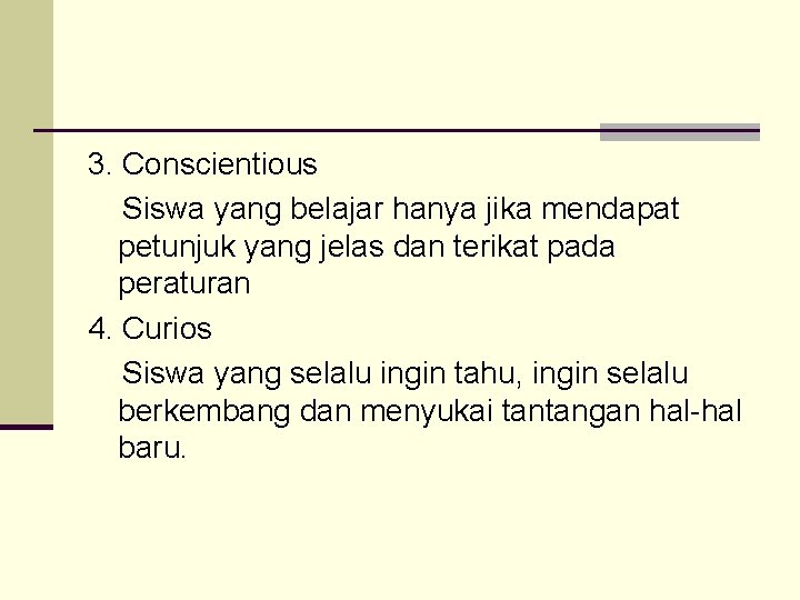 3. Conscientious Siswa yang belajar hanya jika mendapat petunjuk yang jelas dan terikat pada