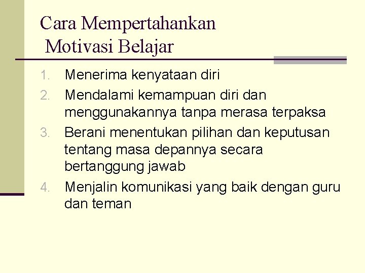 Cara Mempertahankan Motivasi Belajar Menerima kenyataan diri 2. Mendalami kemampuan diri dan menggunakannya tanpa