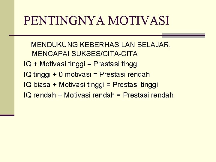 PENTINGNYA MOTIVASI MENDUKUNG KEBERHASILAN BELAJAR, MENCAPAI SUKSES/CITA-CITA IQ + Motivasi tinggi = Prestasi tinggi