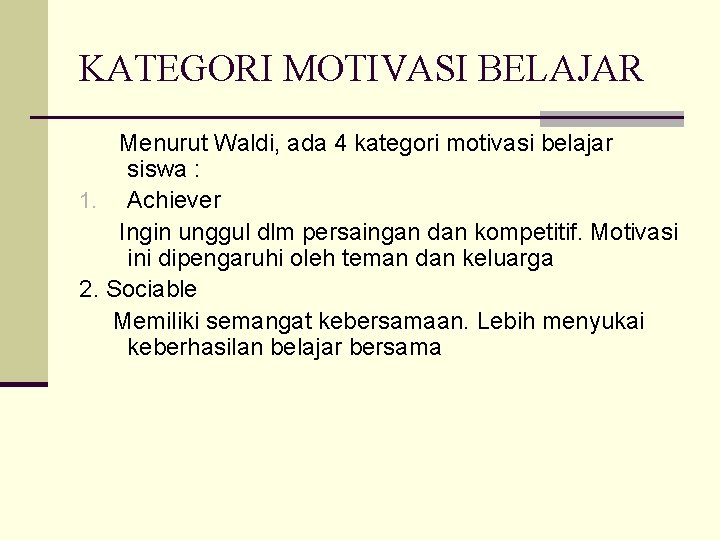 KATEGORI MOTIVASI BELAJAR Menurut Waldi, ada 4 kategori motivasi belajar siswa : 1. Achiever