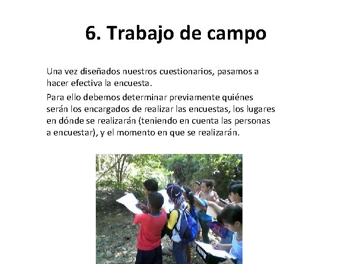 6. Trabajo de campo Una vez diseñados nuestros cuestionarios, pasamos a hacer efectiva la