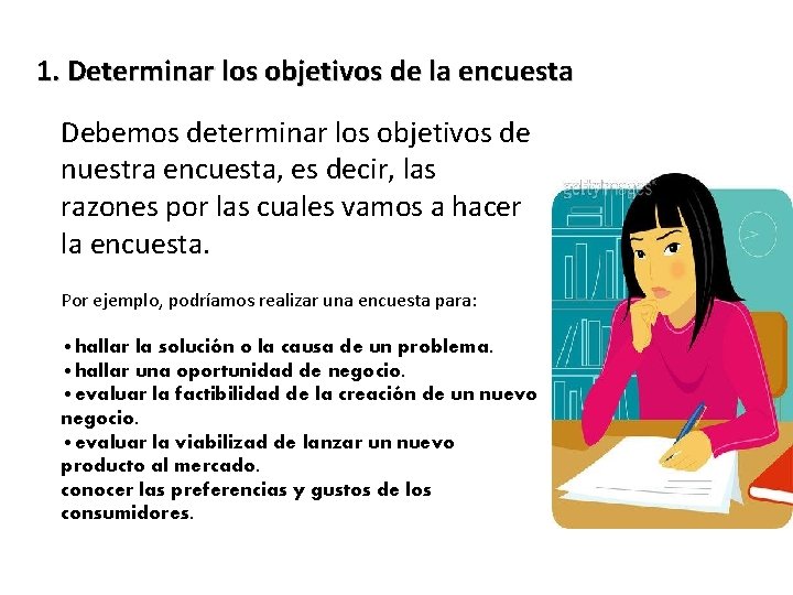 1. Determinar los objetivos de la encuesta Debemos determinar los objetivos de nuestra encuesta,