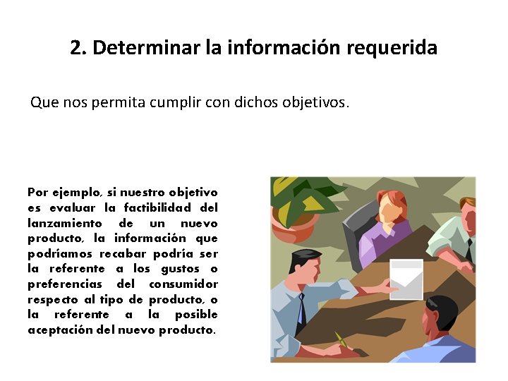 2. Determinar la información requerida Que nos permita cumplir con dichos objetivos. Por ejemplo,