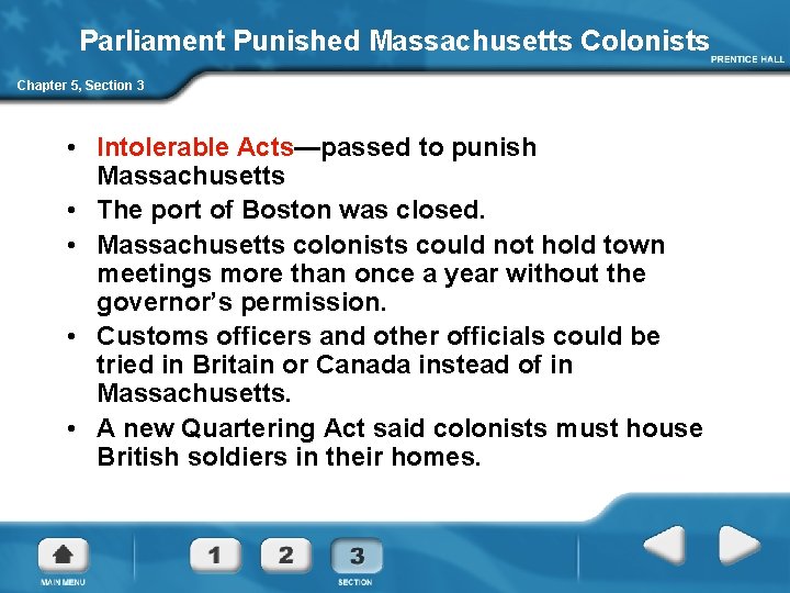 Parliament Punished Massachusetts Colonists Chapter 5, Section 3 • Intolerable Acts—passed to punish Massachusetts