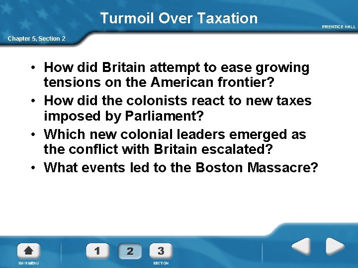 Turmoil Over Taxation Chapter 5, Section 2 • How did Britain attempt to ease