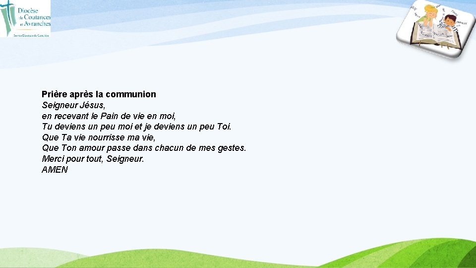 Prière après la communion Seigneur Jésus, en recevant le Pain de vie en moi, Prière après la communion Seigneur Jésus, en recevant le Pain de vie en moi,