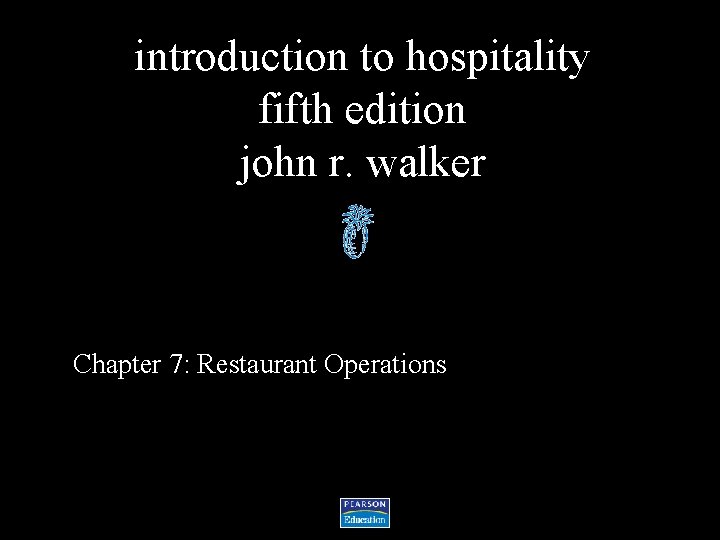 introduction to hospitality fifth edition john r. walker Chapter 7: Restaurant Operations 