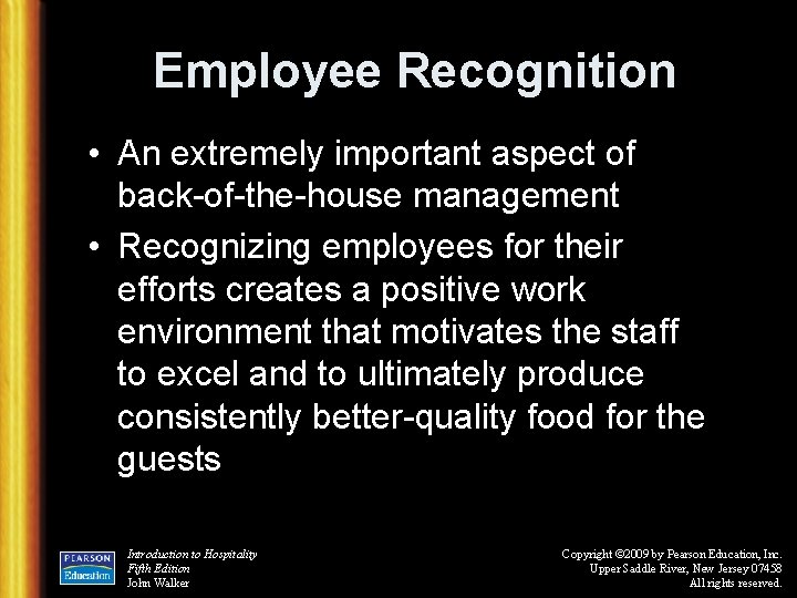 Employee Recognition • An extremely important aspect of back-of-the-house management • Recognizing employees for