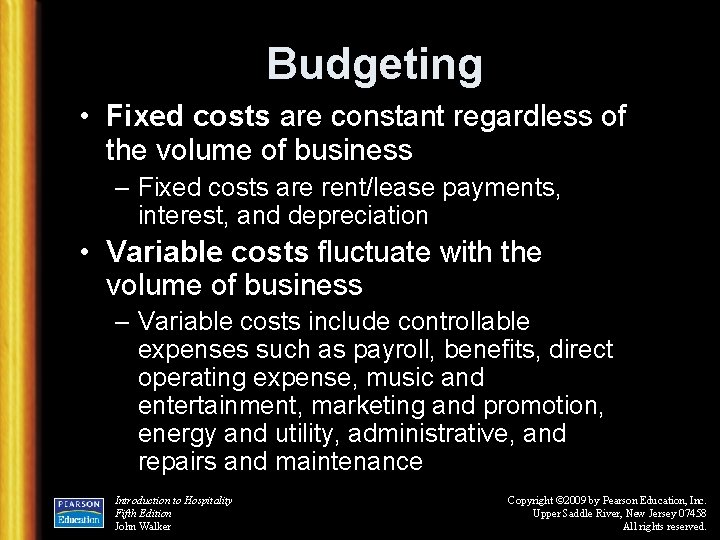 Budgeting • Fixed costs are constant regardless of the volume of business – Fixed
