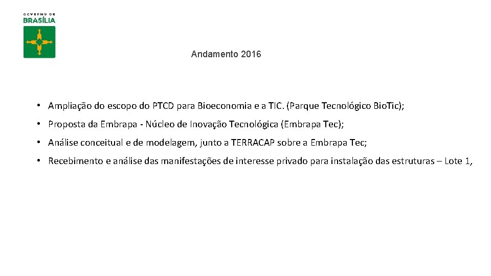 Andamento 2016 • Ampliação do escopo do PTCD para Bioeconomia e a TIC. (Parque