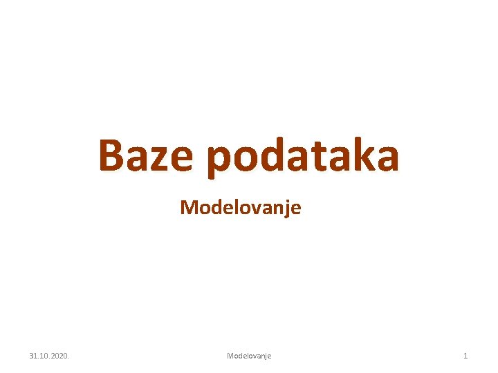 Baze podataka Modelovanje 31. 10. 2020. Modelovanje 1 