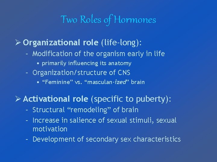 Two Roles of Hormones Ø Organizational role (life-long): – Modification of the organism early