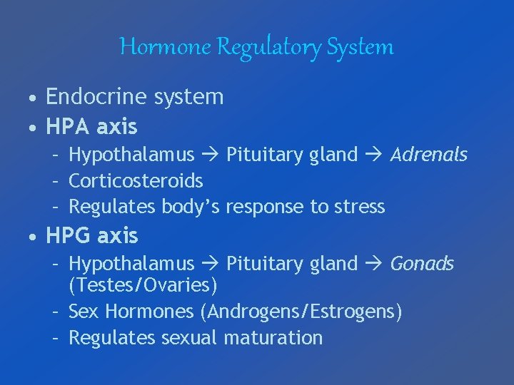 Hormone Regulatory System • Endocrine system • HPA axis – Hypothalamus Pituitary gland Adrenals