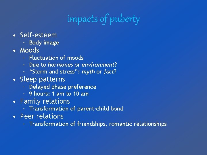 impacts of puberty • Self-esteem – Body image • Moods – Fluctuation of moods