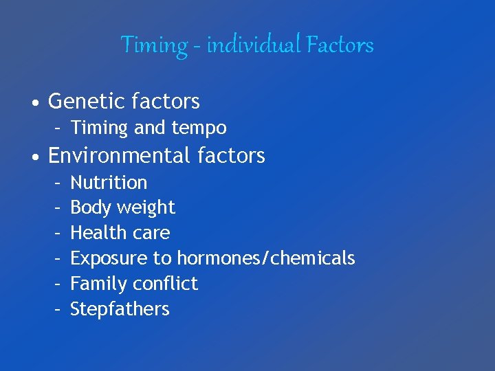 Timing - individual Factors • Genetic factors – Timing and tempo • Environmental factors