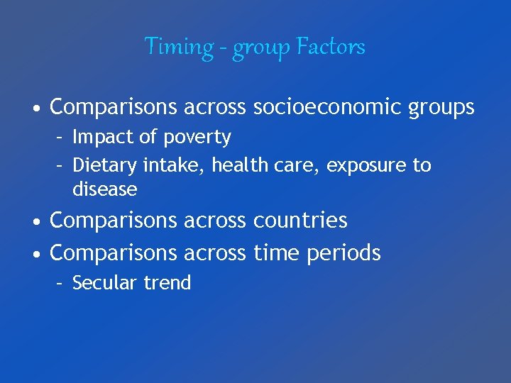 Timing - group Factors • Comparisons across socioeconomic groups – Impact of poverty –