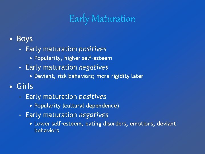 Early Maturation • Boys – Early maturation positives • Popularity, higher self-esteem – Early