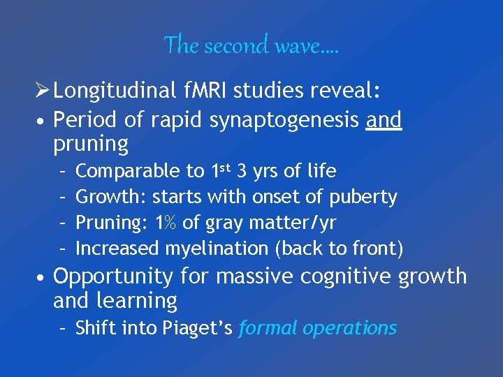 The second wave…. Ø Longitudinal f. MRI studies reveal: • Period of rapid synaptogenesis