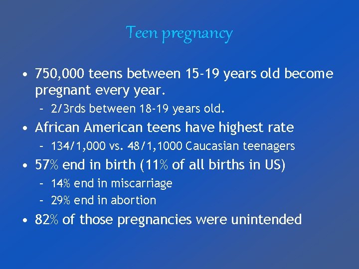 Teen pregnancy • 750, 000 teens between 15 -19 years old become pregnant every