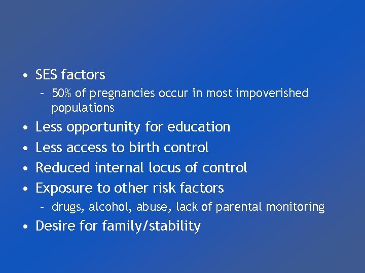  • SES factors – 50% of pregnancies occur in most impoverished populations •