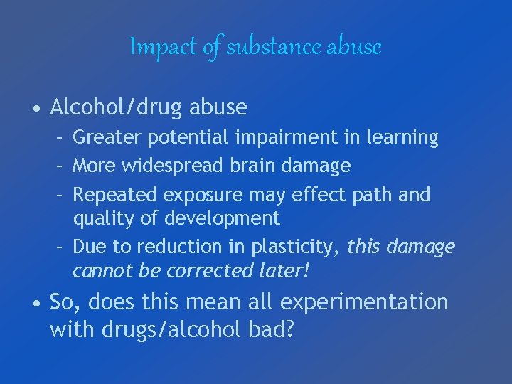 Impact of substance abuse • Alcohol/drug abuse – Greater potential impairment in learning –