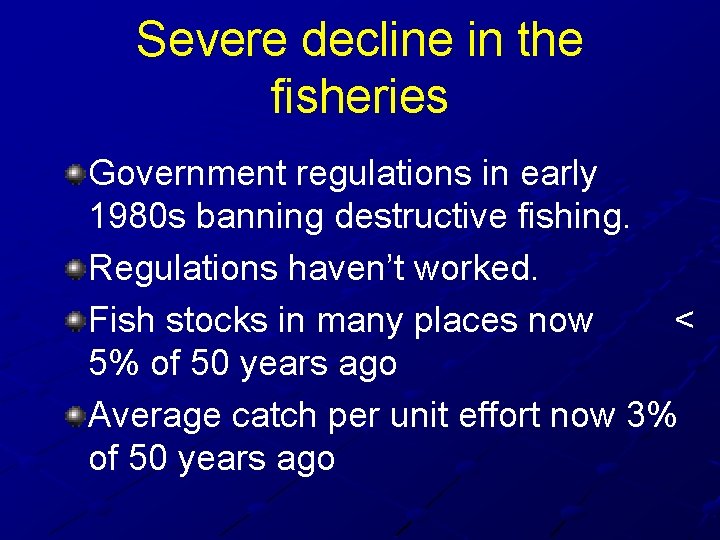 Severe decline in the fisheries Government regulations in early 1980 s banning destructive fishing.