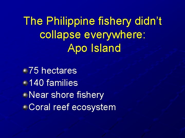 The Philippine fishery didn’t collapse everywhere: Apo Island 75 hectares 140 families Near shore