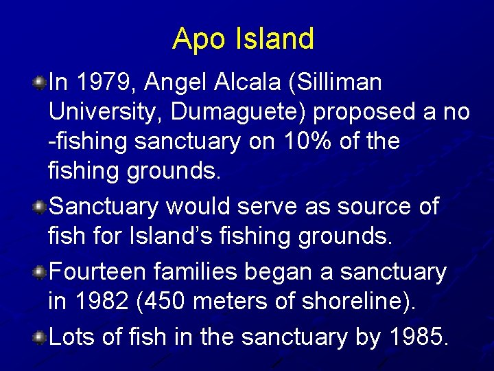 Apo Island In 1979, Angel Alcala (Silliman University, Dumaguete) proposed a no -fishing sanctuary