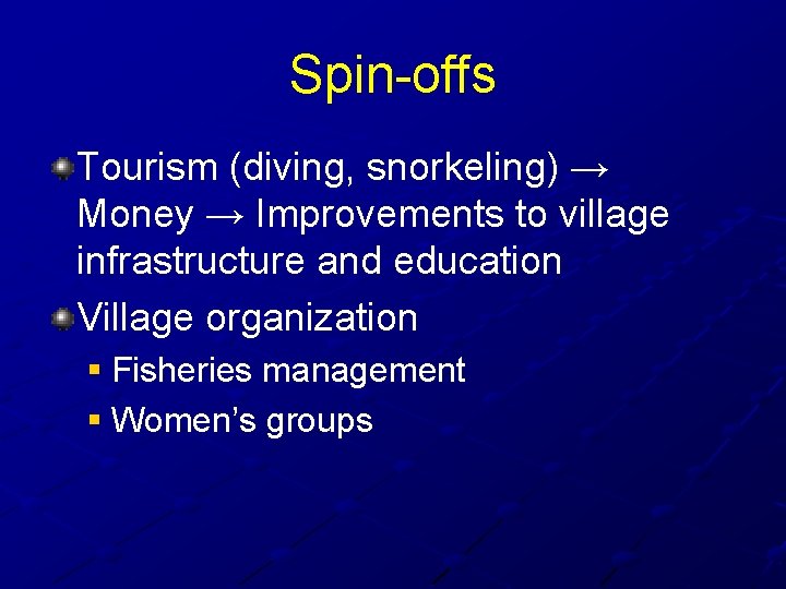 Spin-offs Tourism (diving, snorkeling) → Money → Improvements to village infrastructure and education Village